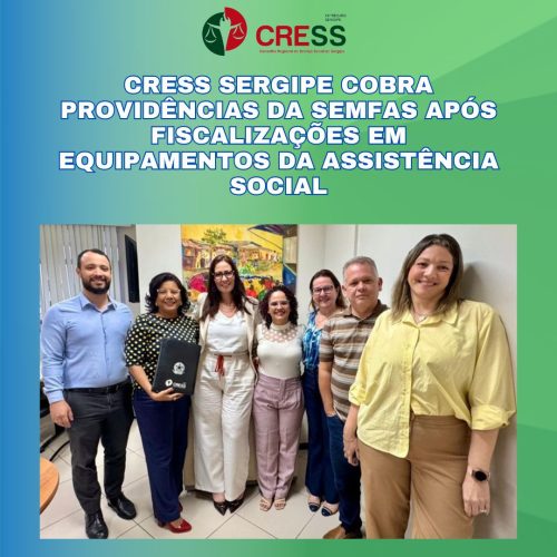 CRESS Sergipe cobra providências da Semfas após fiscalizações em equipamentos da assistência social