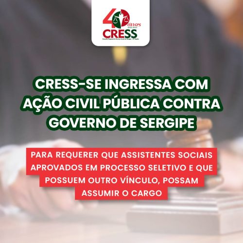 CRESS-SE ingressa com ação civil pública contra Governo sobre impossibilidade de assistentes sociais aprovados em PSS acumularem cargos