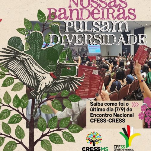 “Nossas bandeiras pulsam diversidade”: termina o 52º Encontro Nacional CFESS-CRESS