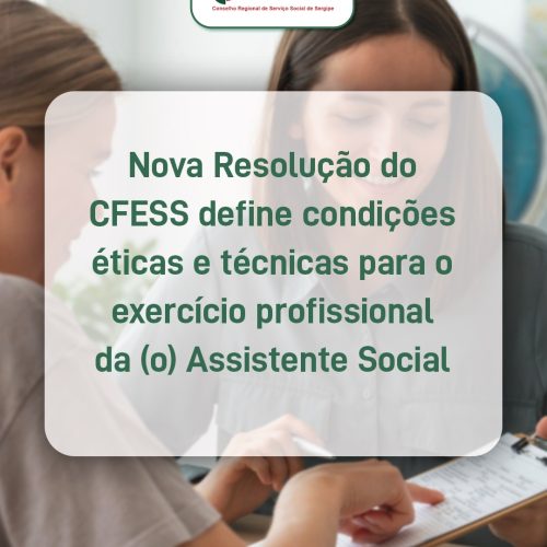 Nova Resolução do CFESS define condições éticas e técnicas para o exercício profissional da (o) assistente social