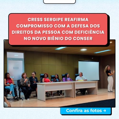 CRESS Sergipe reafirma compromisso com a defesa dos direitos da pessoa com deficiência no novo biênio do CONSER